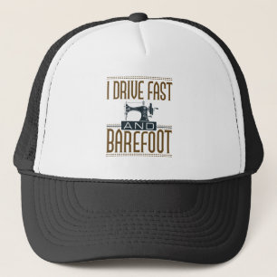 I Drive Fast and Barefoot Sewing Machine Trucker Pet