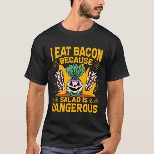 I eat Bacon because Salad is dangerous  Saying T-shirt (Voorkant)