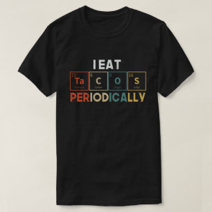 I Eat Tacos Periodically Chemistry Science Pun T-shirt