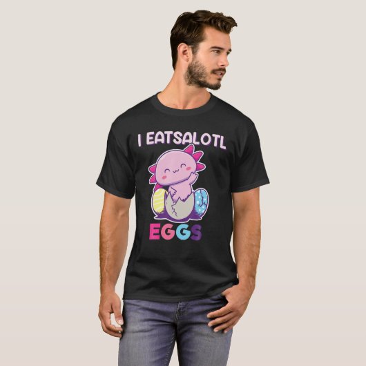I Eatsolotl Eggs, Axolotl Easter Eggs, Axolotl Eas T-shirt (Voorkant volledig)