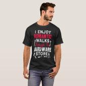 I Enjoy Romantic Walks Through The Hardware Store  T-shirt (Voorkant volledig)