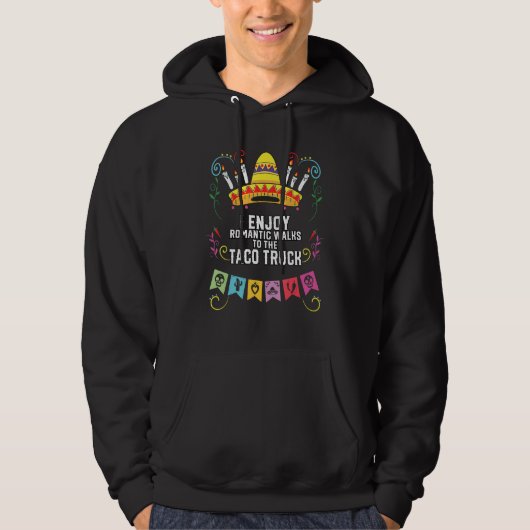 I Enjoy Romantic Walks To Taco Truck Taco Eater Me Hoodie (Voorkant)