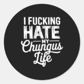 I Fcking Hate My Chungus Life Funny  Ronde Sticker (Voorkant)