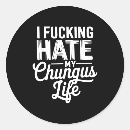 I Fcking Hate My Chungus Life Funny  Ronde Sticker (Voorkant)