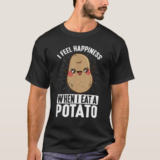 I Feel Happiness When I Eat A Potato T-shirt (Voorkant)