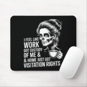 I Feel Like Work Got Custody Of Me And Home  Muismat (Met muis)