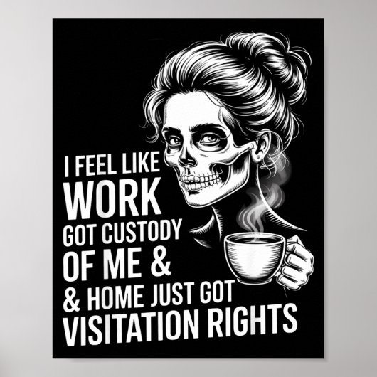 I Feel Like Work Got Custody Of Me And Home  Poster (Voorkant)