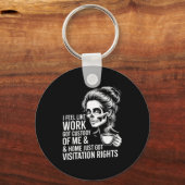 I Feel Like Work Got Custody Of Me And Home Sleutelhanger (Voorkant)