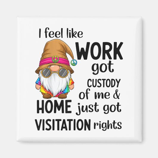 I Feel Like Work Got Custody Of Me Home Just Got V Magneet (Voorkant)