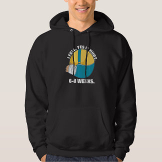 I Fell Yes It Hurt 6 8 Weeks  Arm Fracture Hoodie