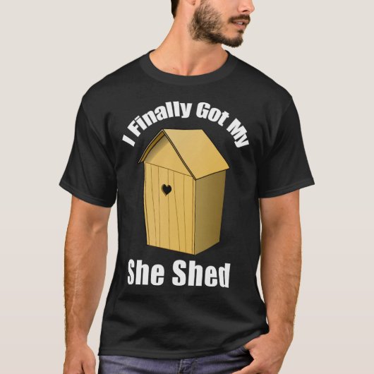 I Finally Got My She Shed T-shirt (Voorkant)