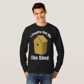 I Finally Got My She Shed T-shirt (Voorkant volledig)