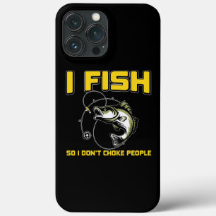 I fish So I DON'T CHOKE PEOPLE  iPhone 13 Pro Max Hoesje