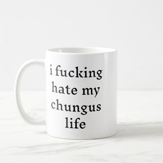 I Foring Hate My Chungus Life Koffiemok (Links)