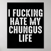 I Foring-hate My Chungus Life Poster (Voorkant)