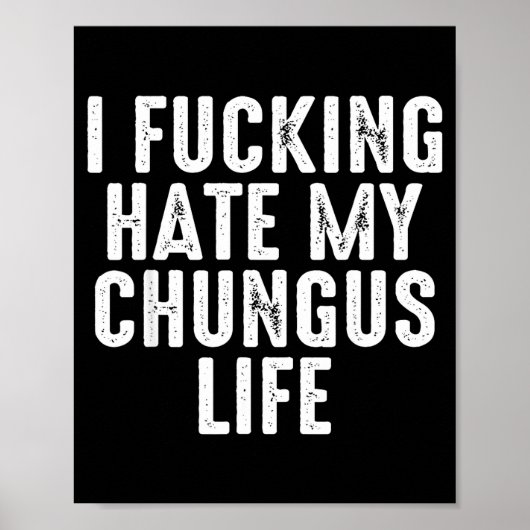 I Foring-hate My Chungus Life  Poster (Voorkant)