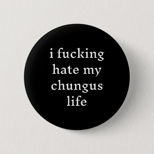 I Foring-hate My Chungus Life Ronde Button 5,7 Cm (Voorkant)