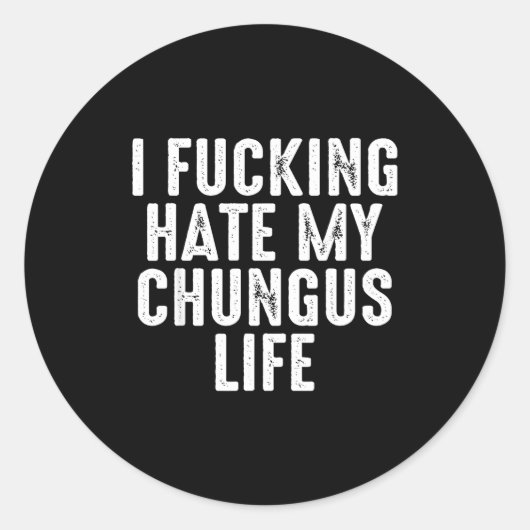 I Foring-hate My Chungus Life Ronde Sticker (Voorkant)