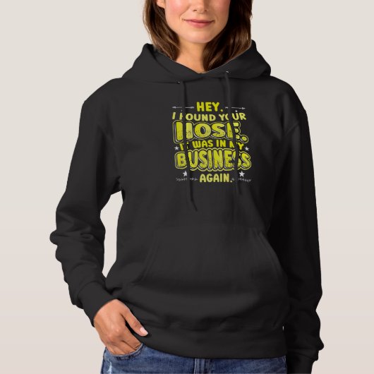 I Found Your Nose It Was In My Business Sarcastic Hoodie (Voorkant)