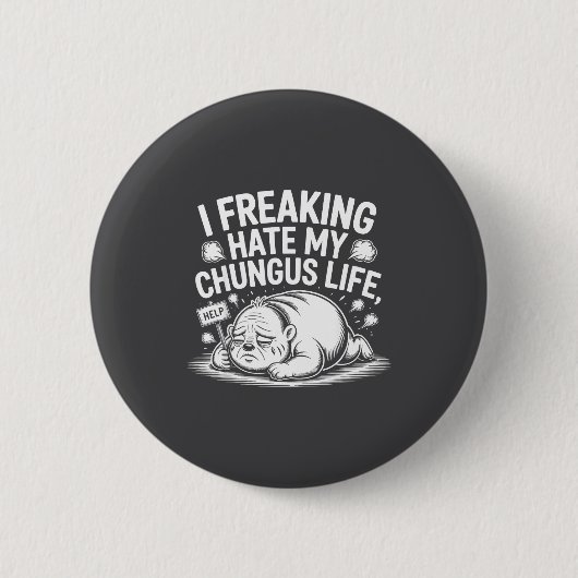 I Freaking Hate My Chungus Life Funny Meme Quote  Ronde Button 5,7 Cm (Voorkant)