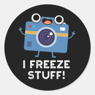 I Freeze Stuff Funny Camera Pun Dark BG Ronde Sticker