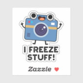 I Freeze Stuff Funny Camera Pun Sticker (Vel)