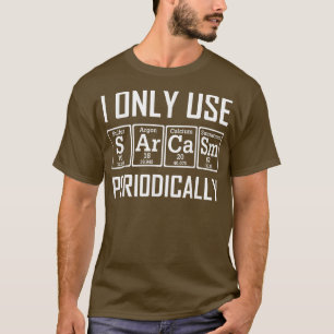I Gebruik alleen Sarcasm Periodic Table Element We T-shirt