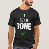 I get it done T-Shirt (Devant)