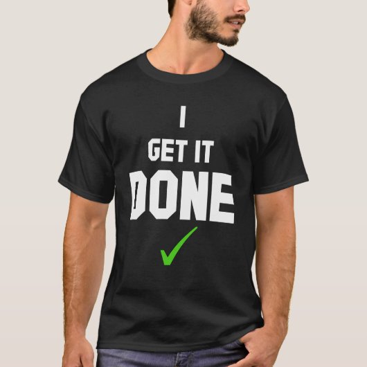 I get it done T-Shirt (Devant)