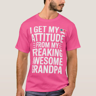 I Get My Attitude from My Freaking Awesome Grandpa T-shirt