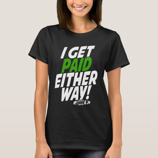 I get paid either way t-shirt (Voorkant)