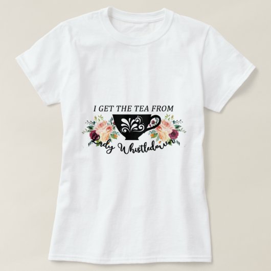 I Get The Tea From Lady Whistledown T-shirt (Design voorkant)