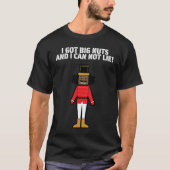 I Got Big Nuts And I Can Not Lie  Nutcracker T-shirt (Voorkant)