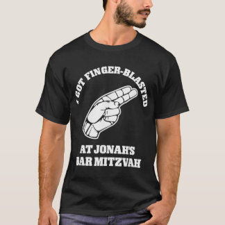 I Got Finger Blasted At Jonahs Bar Mitzvah  T-shirt