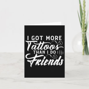 I Got More Tattoos Than I Do Friends Tattoo Kaart