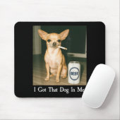 I Got That Dog In Me Funny Chihuahua Smoking Beer Muismat (Met muis)