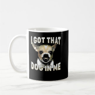 I Got That Dog in Me Funny Dog Chihuahua Lovers Koffiemok