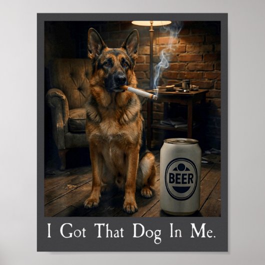 I Got That Dog In Me Funny German Shepherd Smoking Poster (Voorkant)