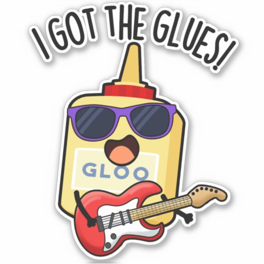 I Got The Glues Funny Blues Pun  Sticker (Voorkant)