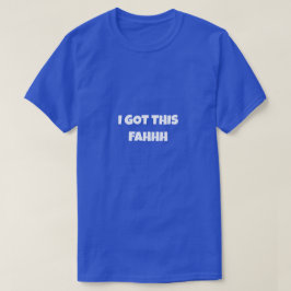 I GOT THIS FAHHH Funny Meme T-shirt