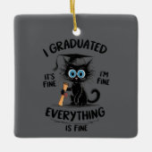 I Graduated It's Fine I'm Fine Everything Is Fine Keramisch Ornament (Voorkant)
