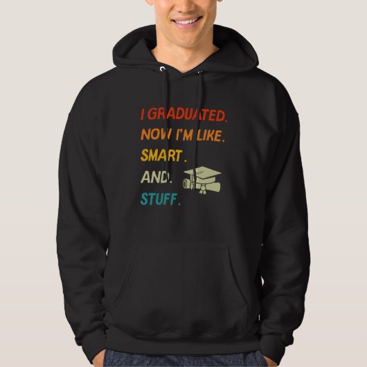 I Graduated Now I'm Like Smart And Stuff College H Hoodie (Voorkant)