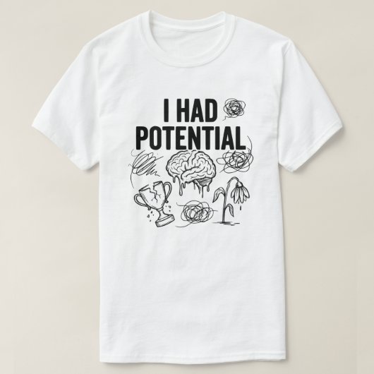  I Had Potential Funny Burnout Quote Relatable T-shirt (Design voorkant)