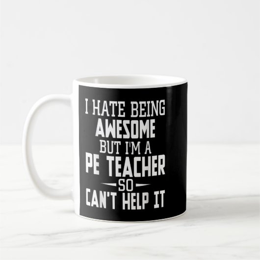 I Hate Being Awesome But I'm A PE Teacher Koffiemok (Links)