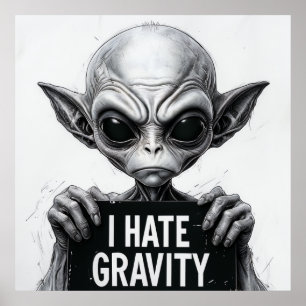 I Hate Gravity Funny Alien Poster - 30x30 Wall Art