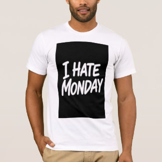 I HATE MONDAY T-SHIRT