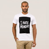 I HATE MONDAY T-SHIRT (Voorkant volledig)