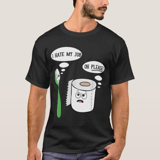 I Hate My Oh Please Toothbruoilet Paper Funny  T-shirt (Voorkant)