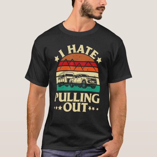 I Hate Pulling Out  Camping Trailer Retro Travel T-shirt (Voorkant)
