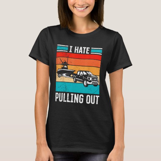 I Hate Pulling Out Captain Maritime Ship Boat For  T-shirt (Voorkant)